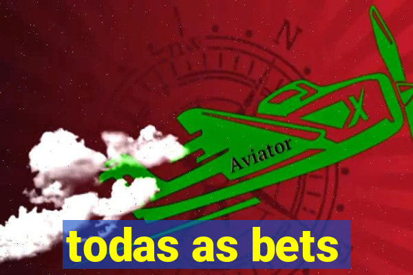 todas as bets